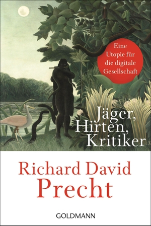 Precht, Richard David. Jäger, Hirten, Kritiker - Eine Utopie für die digitale Gesellschaft. Goldmann TB, 2020.