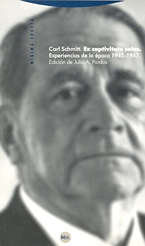 Schmitt, Carl. Ex captivitate salus : experiencias de la época 1945-1947. Editorial Trotta, S.A., 2010.