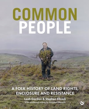 Gordon, Leah / Stephen Ellcock. Common People - A Folk History of Land Rights, Enclosure and Resistance. Watkins Media Limited, 2025.