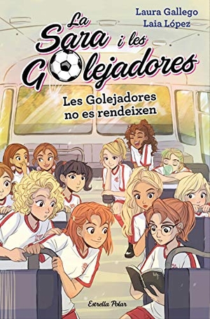 Gallego García, Laura / López, Laia et al. Les Golejadores no es rendeixen : La Sara i les Golejadores 5. Estrella Polar, 2019.