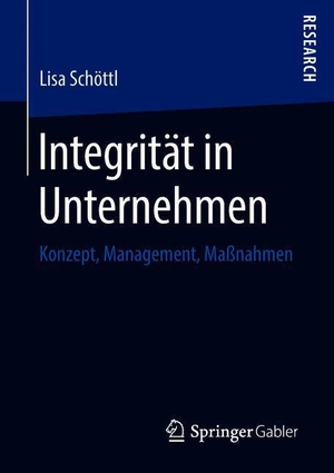 Schöttl, Lisa. Integrität in Unternehmen - Konzept, Management, Maßnahmen. Springer Fachmedien Wiesbaden, 2018.
