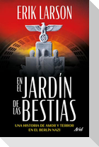 En El Jardín de Las Bestias: Un Historia de Amor Y Terror En El Berlín Nazi / In the Garden of Beasts