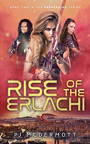 McDermott, Pj. Rise of the Erlachi - Book Two in the Prosperine Series. Patrick McDermott Publishing, 2015.