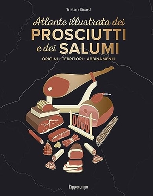 Sicard, Tristan. L' atlante illustrato dei prosciutti e salumi. L'Ippocampo, 2023.