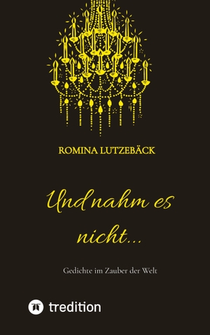 Lutzebäck, Romina. Und nahm es nicht... - Gedichte im Zauber der Welt. tredition, 2022.