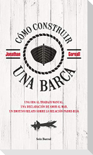 Cómo construir una barca : una oda al trabajo manual, una declaración de amor al mar, un emotivo relato sobre la relación padre-hija