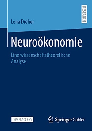Dreher, Lena. Neuroökonomie - Eine wissenschaftstheoretische Analyse. Springer Fachmedien Wiesbaden, 2022.