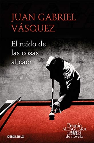 Vasquez, Juan Gabriel. El ruido de las cosas al caer. DEBOLSILLO, 2020.