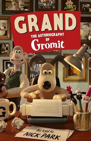 Park, Nick / Gromit. Grand: The Autobiography of Gromit - as told to Nick Park. Random House UK Ltd, 2026.