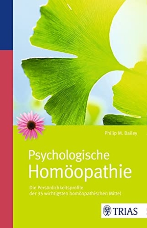 Bailey, Philip M.. Psychologische Homöopathie - Die Persönlichkeitsprofile der 35 wichtigsten homöopathischen Mittel. Trias, 2011.