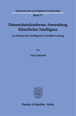 Sütthoff, Alicia. Datenschutzkonforme Anwendung Künstlicher Intelligenz - Am Beispiel der intelligenten Tierüberwachung. Duncker & Humblot GmbH, 2024.