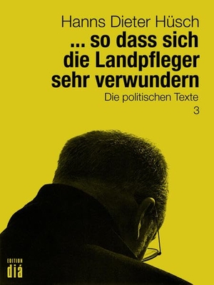 Hüsch, Hanns Dieter. ... so dass sich die Landpfleger sehr verwundern - Die politischen Texte. Edition Dia Verlag U. Ver, 2017.
