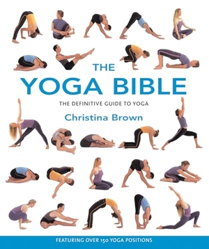Brown, Christina. The Yoga Bible - The Definitive Guide to Yoga. F+w Media, 2003.