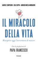 Il miracolo della vita. Riscoprire oggi l'avventura di nascere