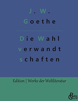 Goethe, Johann Wolfgang von. Die Wahlverwandtschaften. Gröls Verlag, 2022.