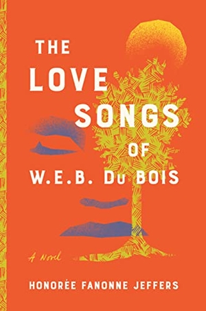 Jeffers, Honoree Fanonne. The Love Songs of W. E. B. Du Bois. Gale, a Cengage Company, 2022.