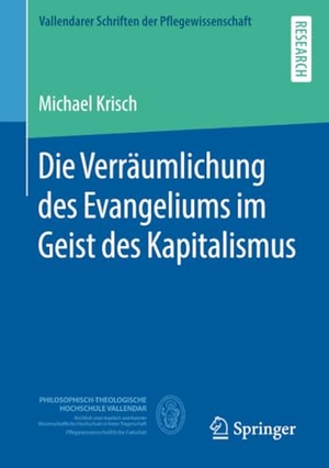 Krisch, Michael. Die Verräumlichung des Evangeliums im Geist des Kapitalismus. Springer Fachmedien Wiesbaden, 2018.