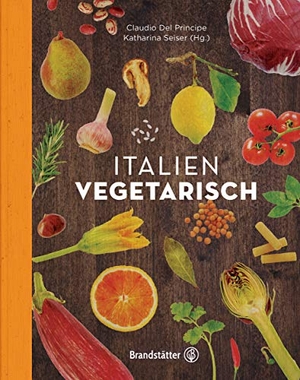 Del Principe, Claudio. Italien vegetarisch. Brandstätter Verlag, 2014.