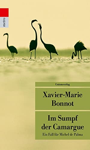 Bonnot, Xavier-Marie. Im Sumpf der Camargue - Kriminalroman. Ein Fall für Michel de Palma. Unionsverlag, 2018.