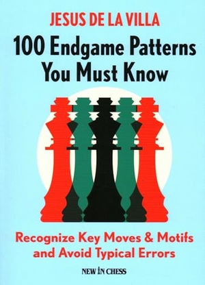 De La Villa, Jesus. 100 Endgame Patterns You Must Know - Recognize Key Moves & Motifs and Avoid Typical Errors. New in Chess, 2022.