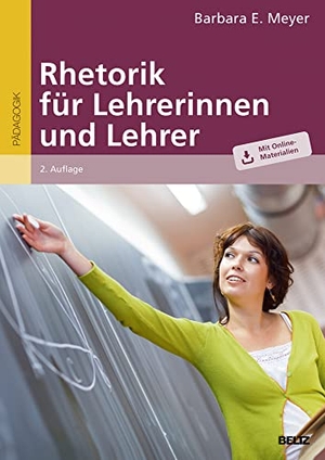 Meyer, Barbara E.. Rhetorik für Lehrerinnen und Lehrer - Mit Online-Materialien. Beltz Verlagsgruppe, 2018.