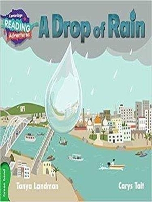 Landman, Tanya. Cambridge Reading Adventures a Drop of Rain Green Band. Cambridge University Press, 2016.