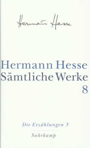 Hesse, Hermann. Die Erzählungen 3. 1911-1954 - Sämtliche Werke in 20 Bänden und einem Registerband Band 8. Suhrkamp Verlag AG, 2001.