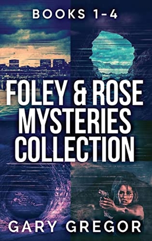 Gregor, Gary. Foley & Rose Mysteries Collection - Books 1-4. Next Chapter, 2023.