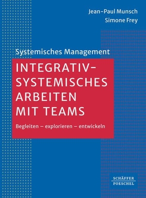 Munsch, Jean-Paul / Simone Frey. Integrativ-systemisches Arbeiten mit Teams - Begleiten - explorieren - entwickeln. Schäffer-Poeschel Verlag, 2026.