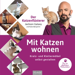 Galaxy, Jackson / Kate Benjamin. Mit Katzen wohnen - Kratz- und Klettermöbel selbst gestalten  für ein glückliches Katzenleben vom Katzenflüsterer Jackson Galaxy. PLAZA, 2022.