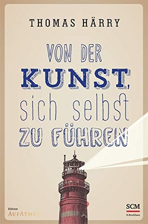 Härry, Thomas. Von der Kunst, sich selbst zu führen. SCM Brockhaus, R., 2018.