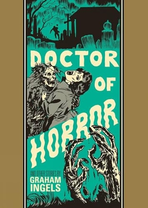 Ingels, Graham / Feldstein, Al et al. Doctor of Horror and Other Stories. Fantagraphics Books, 2018.