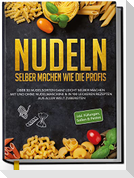 Nudeln selber machen wie die Profis: Über 30 Nudelsorten ganz leicht selber machen mit und ohne Nudelmaschine & in 100 leckeren Rezepten aus aller Welt zubereiten