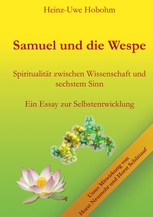 Hobohm, Heinz-Uwe. Samuel und die Wespe - Spiritualität zwischen Wissenschaft und sechstem Sinn. Books on Demand, 2023.