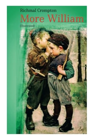 Crompton, Richmal. More William (Illustrated) - Children's Adventure Classic. E-Artnow, 2023.