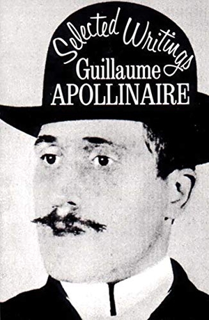 Apollinaire, Guillaume. Selected Writings. New Directions Publishing Corporation, 1971.