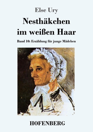 Ury, Else. Nesthäkchen im weißen Haar - Band 10  Erzählung für junge Mädchen. Hofenberg, 2015.