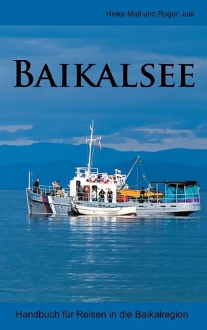 Mall, Heike / Roger Just. Baikalsee - Handbuch für Reisen in die Baikalregion. Books on Demand, 2017.