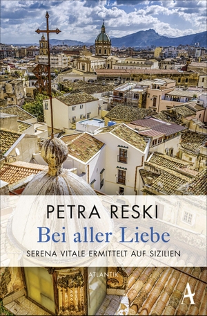 Reski, Petra. Bei aller Liebe - Serena Vitale ermittelt auf Sizilien. Atlantik Verlag, 2018.