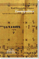 Tanatopolítica : opúsculo sobre los dispositivos humanos posmodernos