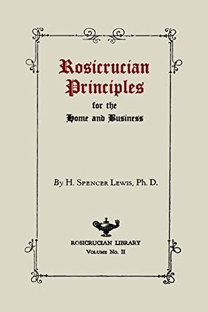 Lewis, H. Spencer. Rosicrucian Principles for the Home and Business. Martino Fine Books, 2013.