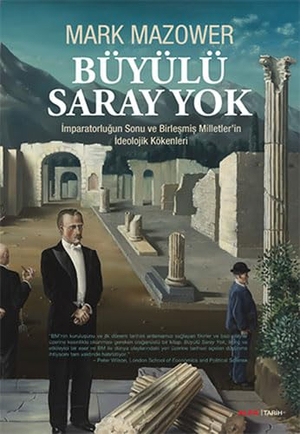 Mazower, Mark. Büyülü Saray Yok - Imparatorlugun Sonu ve Birlesmis Milletlerin Ideolojik Kökenleri. Alfa Basim Yayim Dagitim, 2013.