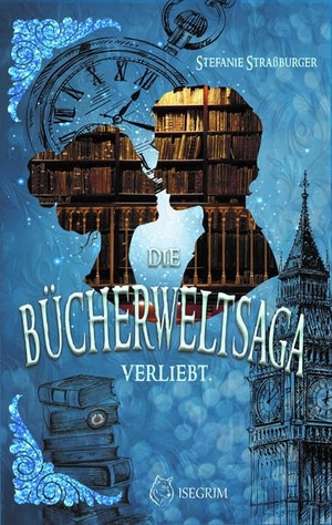 Straßburger, Stefanie. Die Bücherweltsaga - Verliebt. Isegrim, 2018.