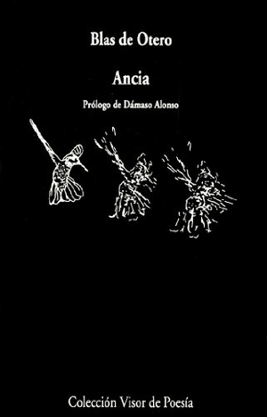 Otero, Blas de / Dámaso Alonso. Ancia. Visor libros, S.L., 1984.