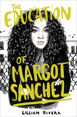 Rivera, Lilliam. The Education of Margot Sanchez. Simon & Schuster Books for Young Readers, 2018.