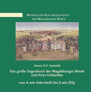 Schmidt, Hanns H. F.. Das große Sagenbuch der Magdeburger Börde und ihres Umlandes - von A wie Aderstedt bis Z wie Zilly. Ziethen Dr. Verlag, 2021.