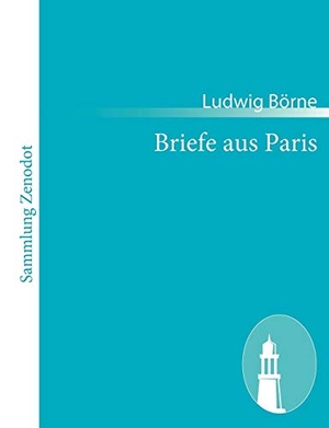 Börne, Ludwig. Briefe aus Paris. Contumax, 2010.