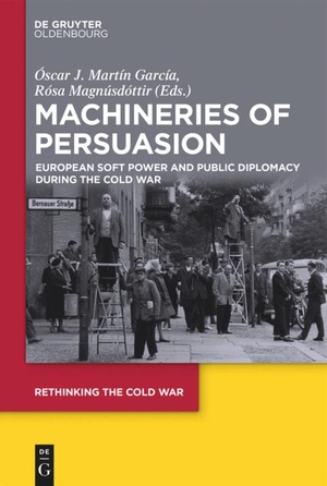 Magnúsdóttir, Rósa / Óscar J. Martín García (Hrsg.). Machineries of Persuasion - European Soft Power and Public Diplomacy during the Cold War. De Gruyter Oldenbourg, 2019.