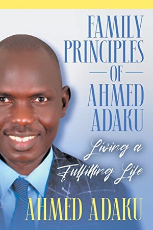 Adaku, Ahmed. Family Principles of Ahmed Adaku - Living a Fulfilling Life. Strategic Book Publishing, 2022.