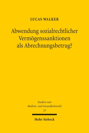 Walker, Lucas. Abwendung sozialrechtlicher Vermögenssanktionen als Abrechnungsbetrug? - Zur Übertragbarkeit der Ausklammerung geldwerter staatlicher Sanktionen aus dem Vermögensbegriff auf den Vergütungsausschluss in der vertragsärztlichen Versorgung. Mohr Siebeck GmbH & Co. K, 2026.